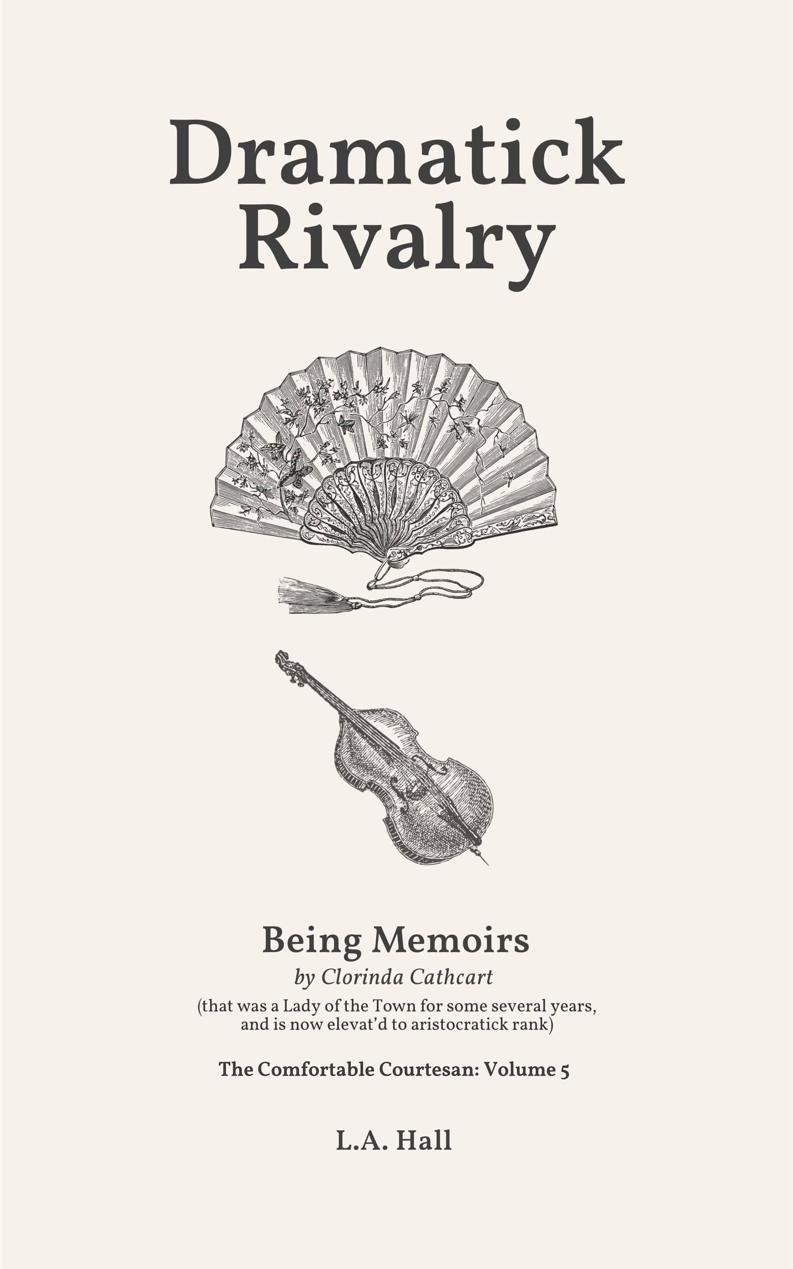Dramatick Rivalry, Being Memoirs by Clorinda Cathcart: (that was a Lady of the Town for some several years, and is now elevat'd to aristocratick rank) (The Comfortable Courtesan Book 5)