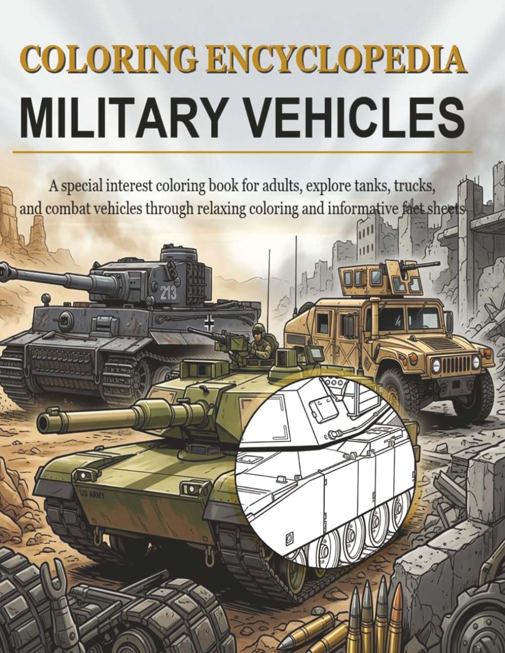 Coloring Encyclopedia - Military vehicles: A special interest coloring book for adults, explore powerful military vehicles through relaxing coloring and informative fact sheets