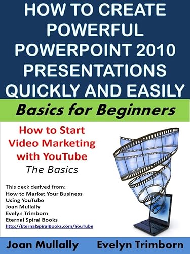 How to Create Powerful Powerpoint 2010 Presentations Quickly and Easily: A Quick-start Guide to Using Powerpoint (Business Basics for Beginners Book 19)