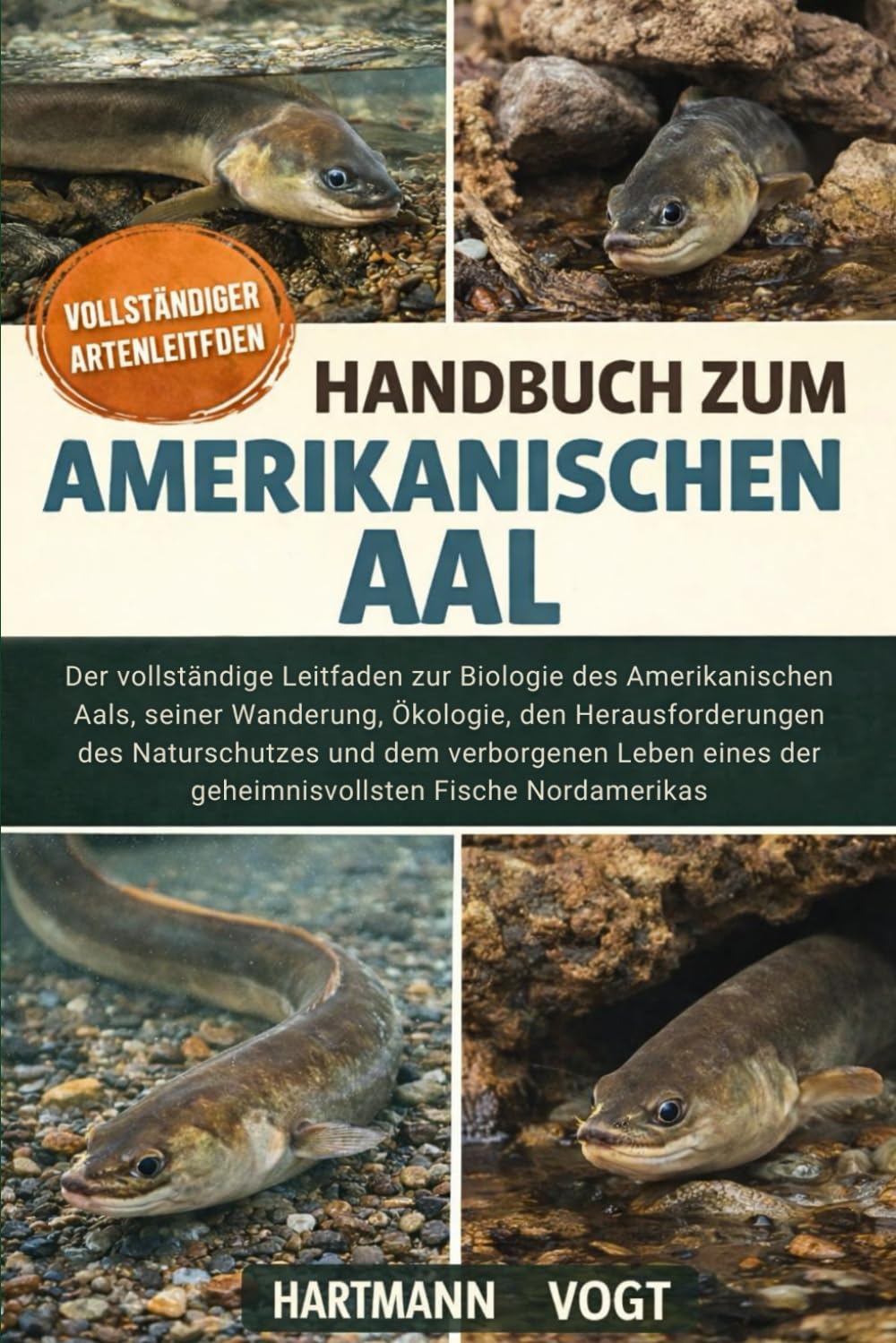 HANDBUCH ZUM AMERIKANISCHEN AAL: Der vollständige Leitfaden zur Biologie des Amerikanischen Aals, seiner Wanderung, Ökologie, den Herausforderungen ... der geheimnisvollsten Fische Nordamerikas
