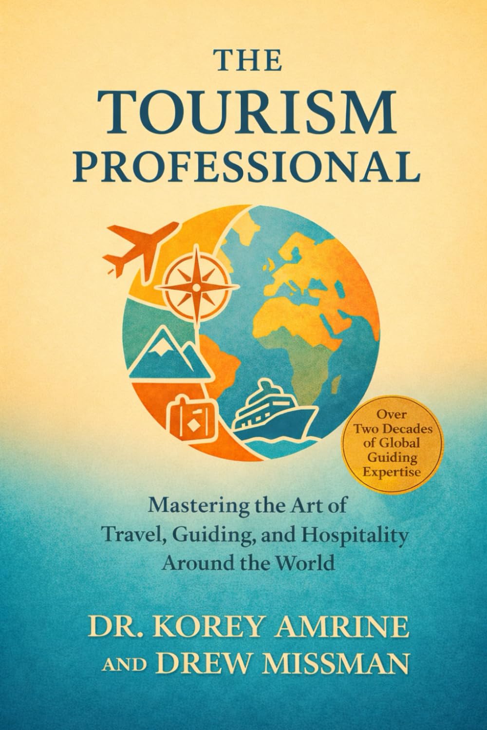 The Tourism Professional: Guiding, Leadership, Ethics, and Longevity in the Global Tourism Industry