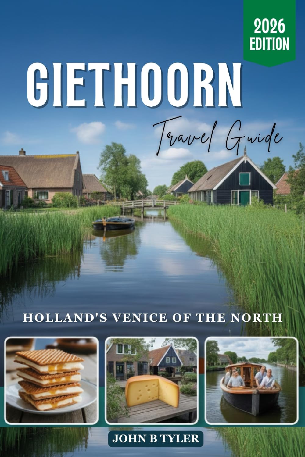 GIETHOORN TRAVEL GUIDE: Explore the Venice of the North with Charming Canals, Boat Tours, Hidden Gems, and Sustainable Adventures in the Netherlands (Roamwise Travel)