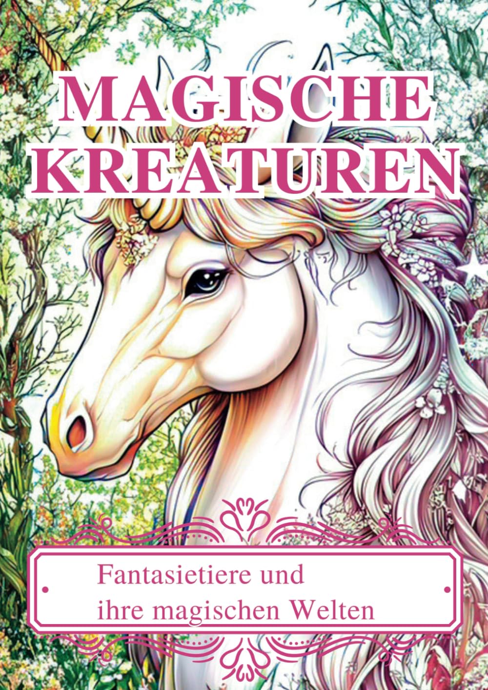 Magische Kreaturen: Fantasietiere und ihre magischen Welten.: Ein Ausmalbuch für Erwachsene zur Entspannung, zum Träumen und Stressabbau.