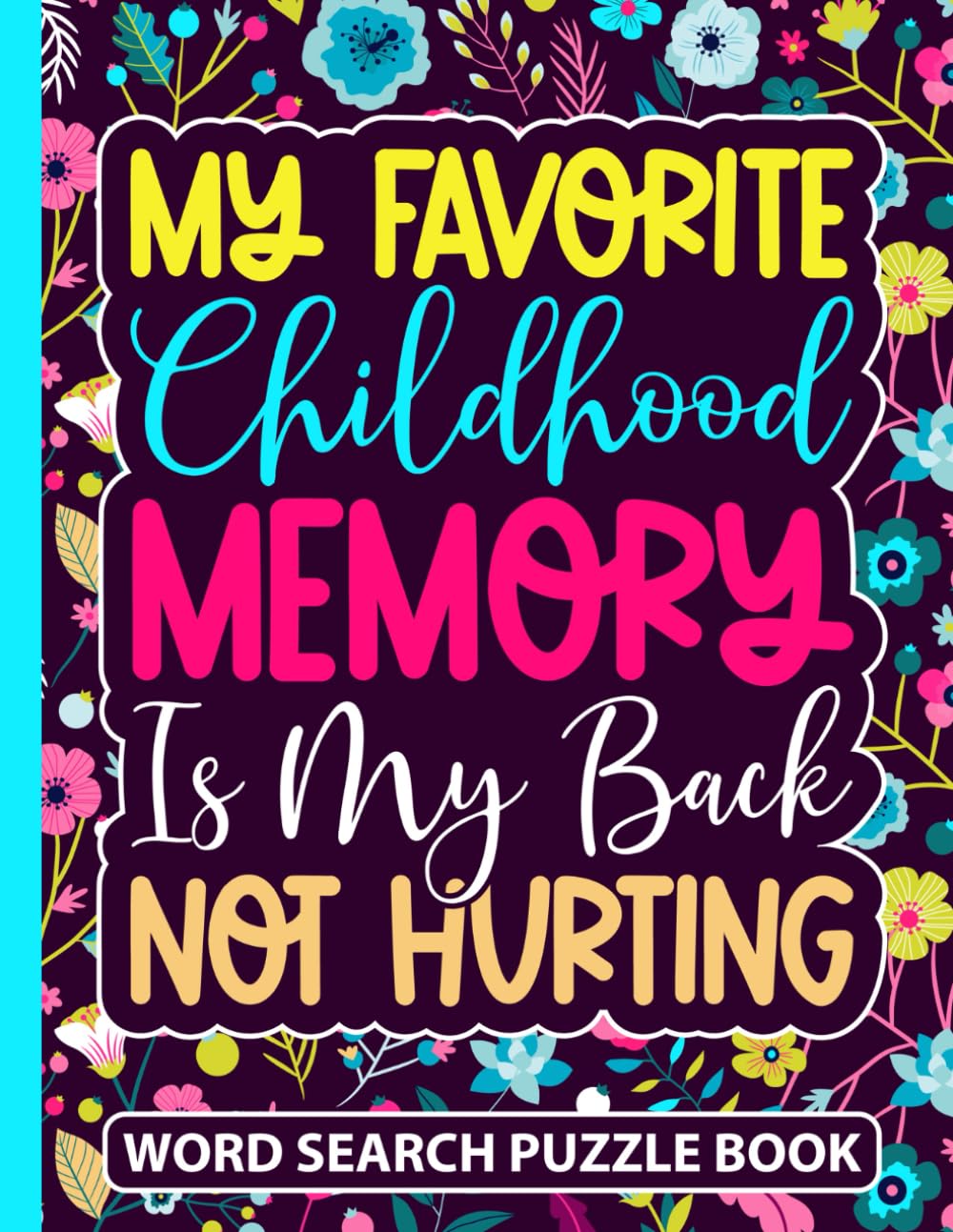 My Favorite Childhood Memory Is My Back Not Hurting Word Search Puzzle Book: Funny Back Pain Injury Gift for Adults (100 Puzzles) Back Injury Joke for ... x 11) Gag Gifts for Spinal Pain and Injuries