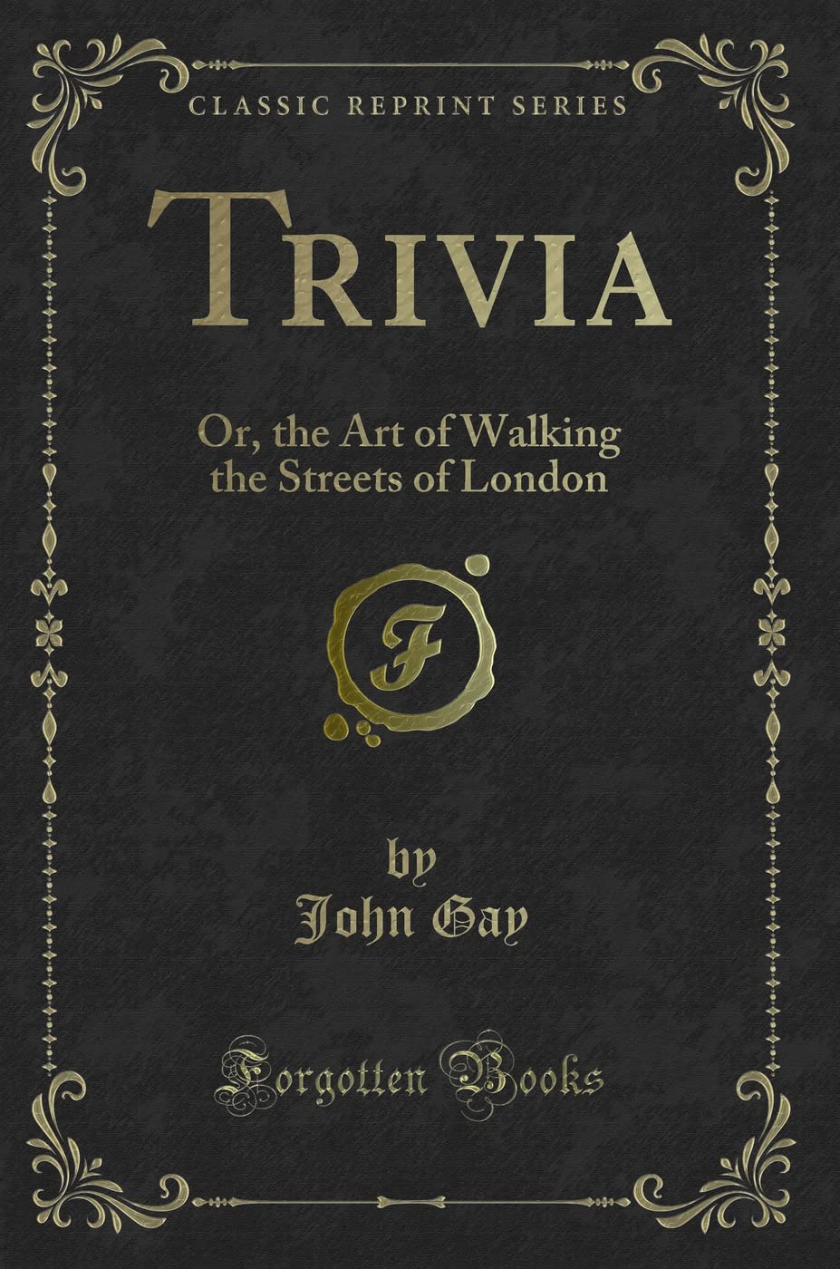 Trivia (Classic Reprint): Or, the Art of Walking the Streets of London: Or, the Art of Walking the Streets of London (Classic Reprint)