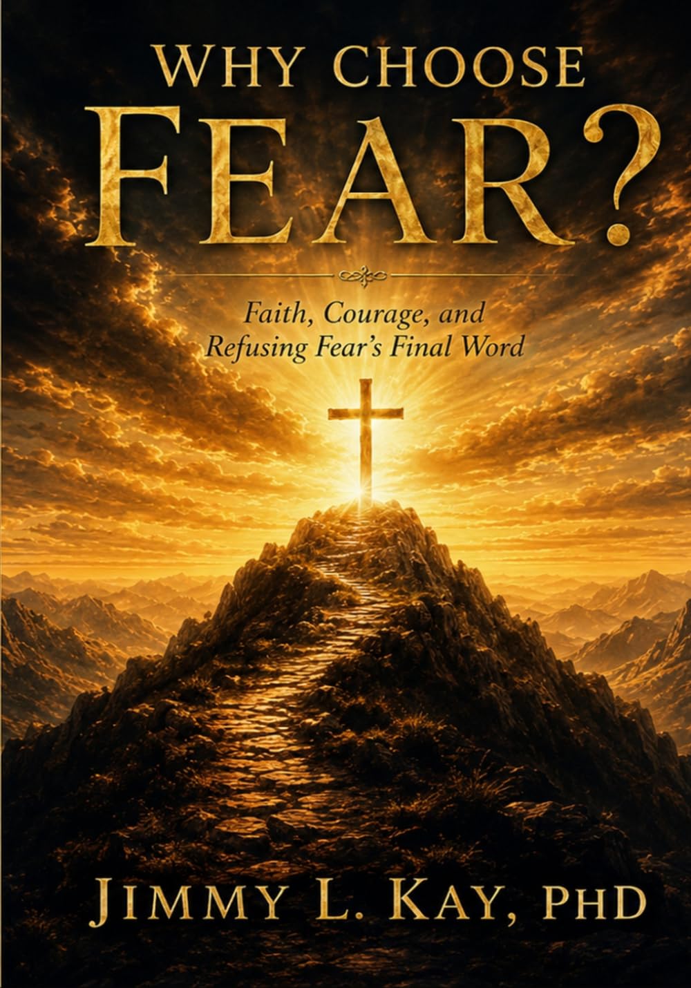 Why choose fear?: Faith, Courage, and Refusing Fear's Final Words