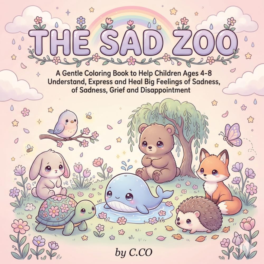 The Sad Zoo: A Gentle Coloring Book to Help Children Ages 4-8 Understand, Express and Heal Big Feelings of Sadness, Grief and Disappointment