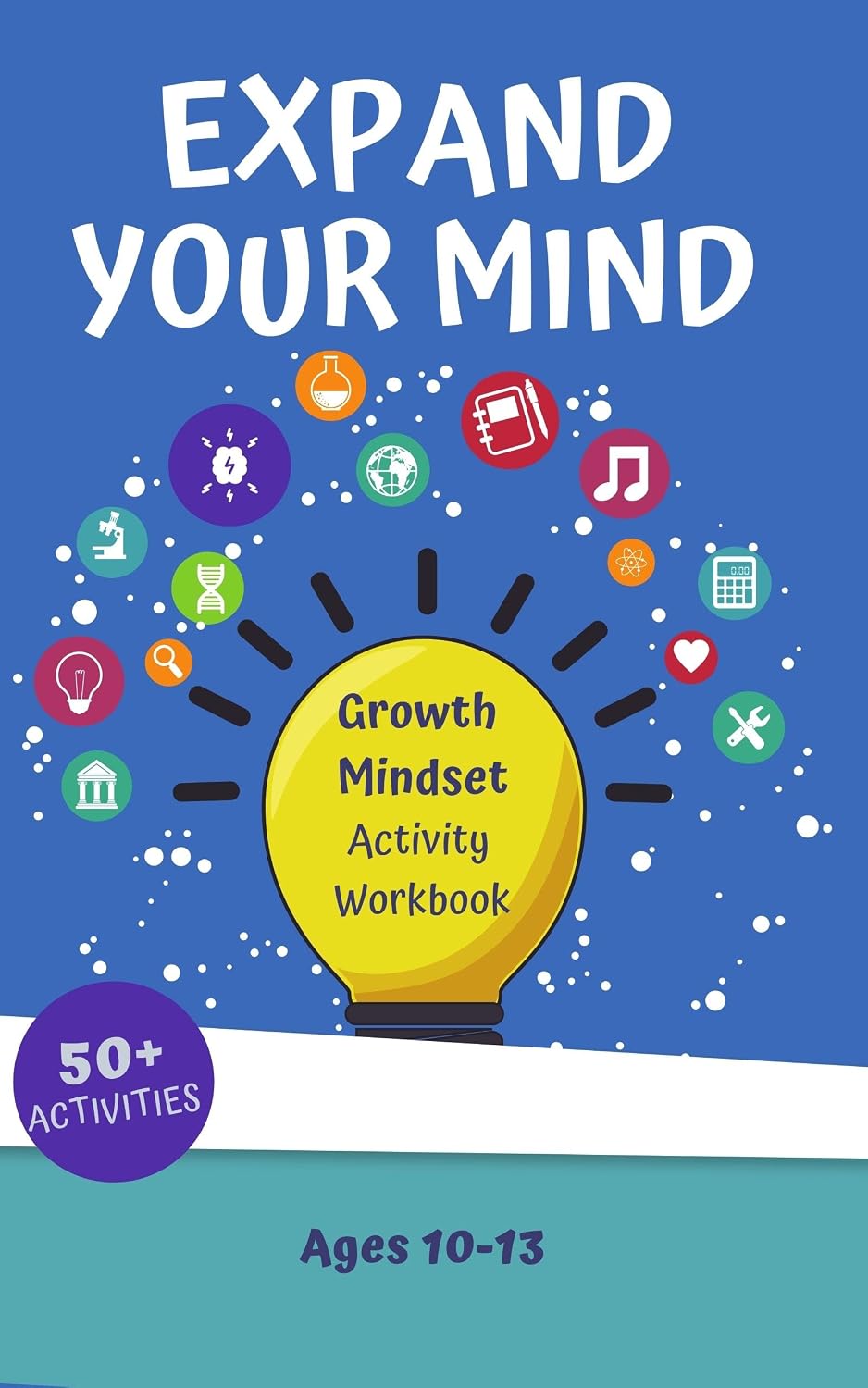 Expand Your Mind: Growth Mindset Activity Workbook for Kids : Engaging Activities to Inspire Problem Solving, Embracing Mistakes, Goal Setting, & Love of Learning