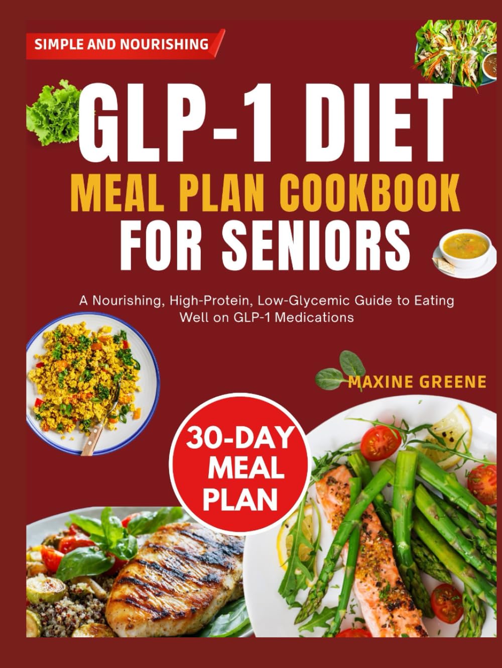 Glp-1 diet meal plan cookbook for Seniors: A Nourishing, High-Protein, Low-Glycemic Guide to Eating Well on GLP-1 Medications
