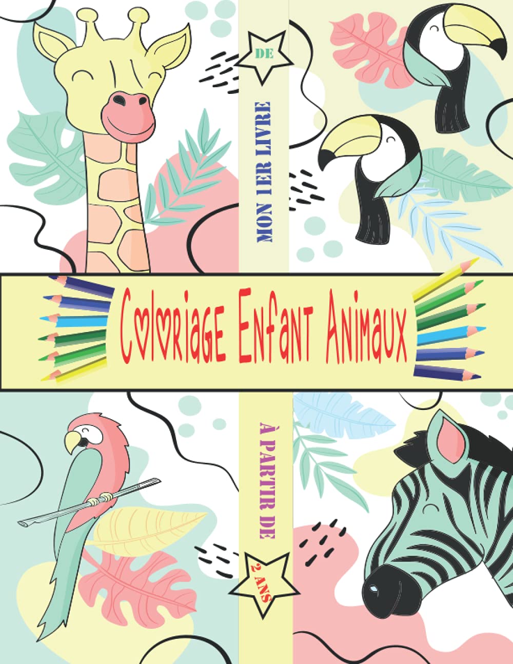 Mon 1erLivre De Coloriage Enfant Animaux À Partir De 2 Ans: Mon 1er livre de coloriage enfant ANIMAUX — À partir de 2 ans — Cahier coloriage pour garçons & filles, 33 beaux motifs animaux