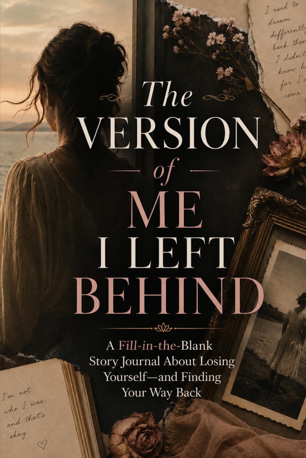 The Version of Me I Left Behind: A Fill-in-the-Blank Story Journal About Losing Yourself—and Finding Your Way Back