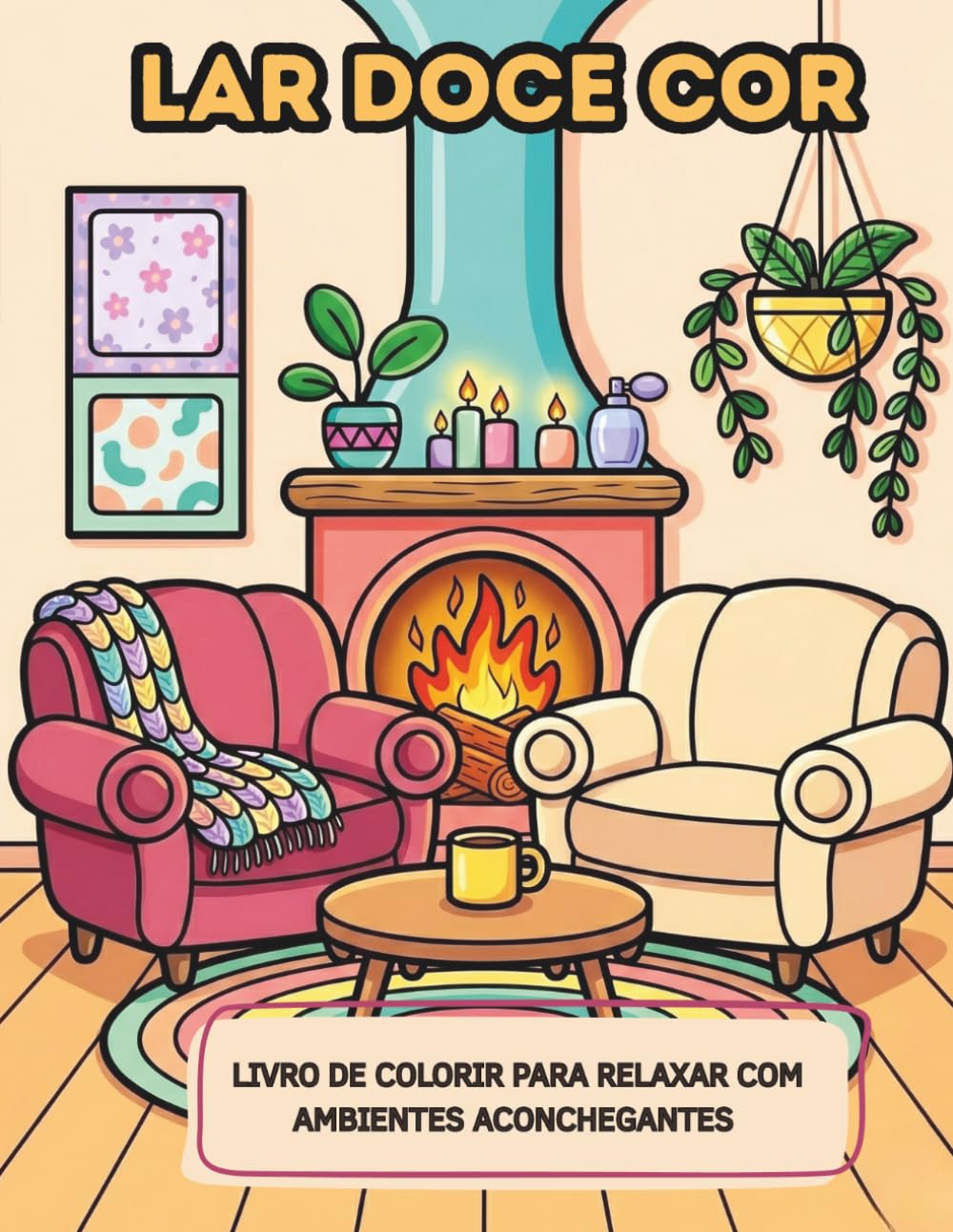 Lar Doce Cor: Livro de colorir para adultos relaxar com interiores de casa e ambientes aconchegantes para alívio do estresse