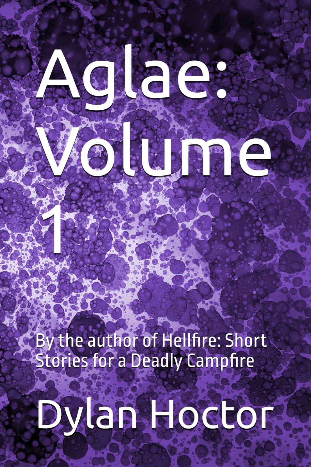 Aglae: Volume 1: By the author of Hellfire: Short Stories for a Deadly Campfire