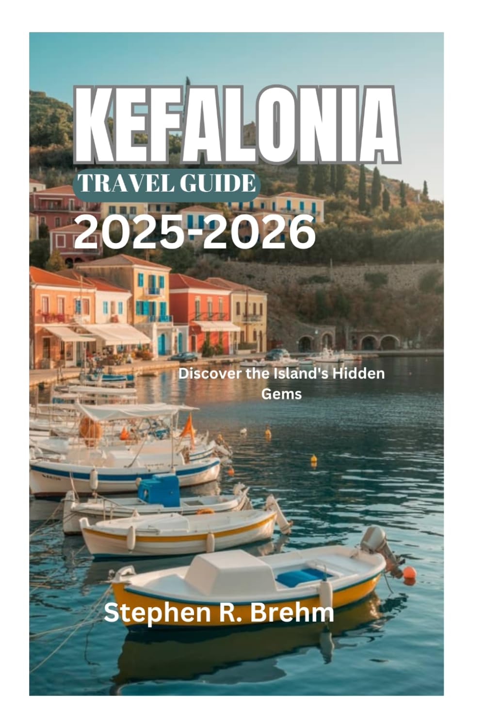 KEFALONIA TRAVEL GUIDE 2025-2026: Discover the Island's Hidden Gems