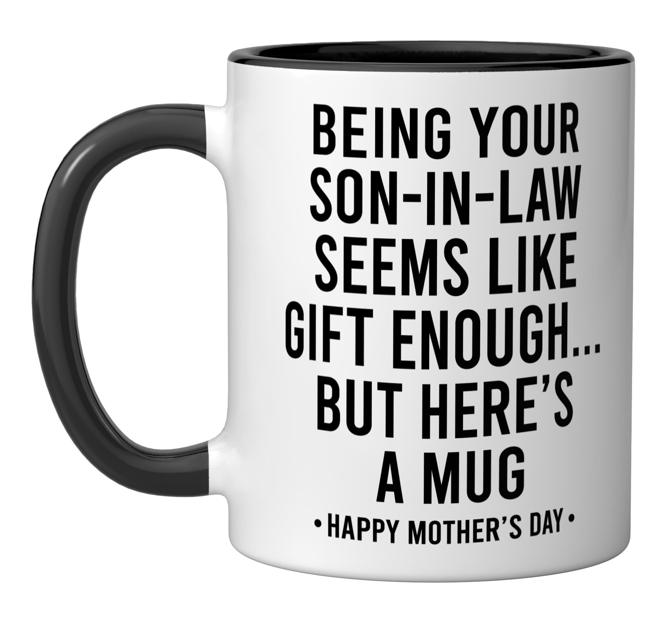 Being Your Son-In-Law is Gift Enough Funny Mother's Day Ceramic Mug, Black/White