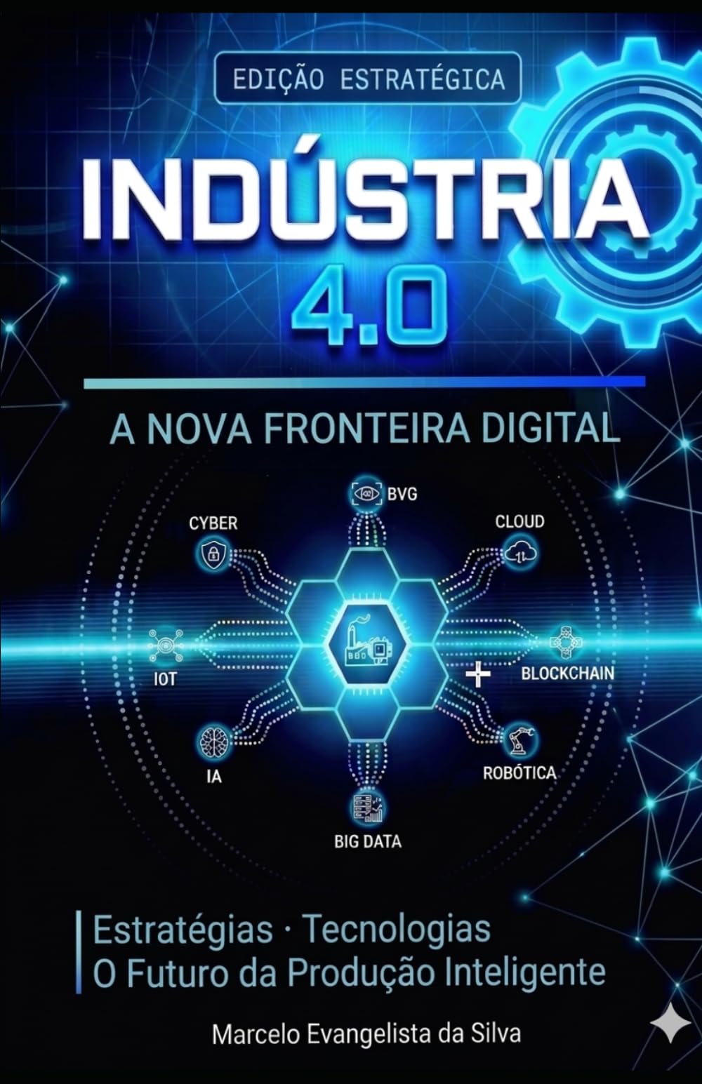 Industria 4.0 - A Nova Fronteira Digital: Estratégias, Tecnologias e o Futuro da Produção Inteligente
