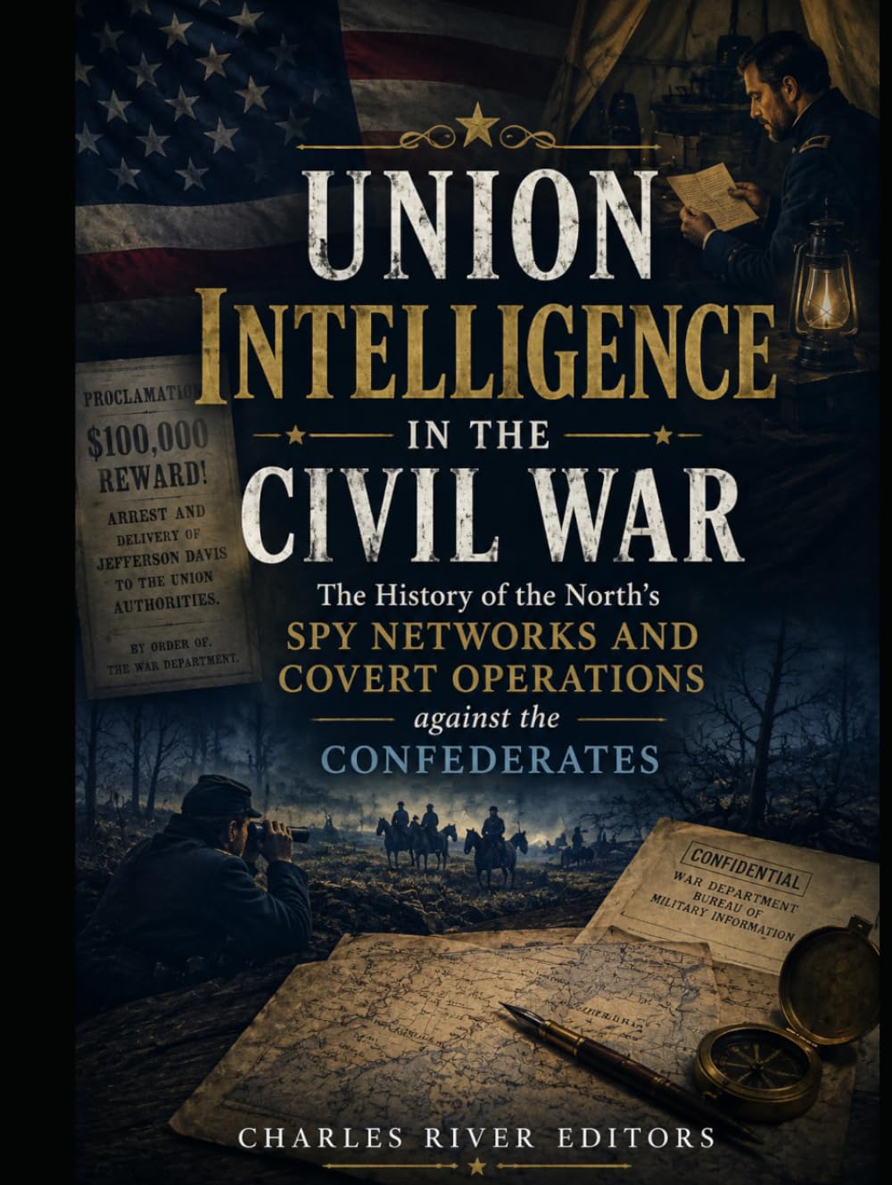Union Intelligence in the Civil War: The History of the North’s Spy Networks and Covert Operations against the Confederates