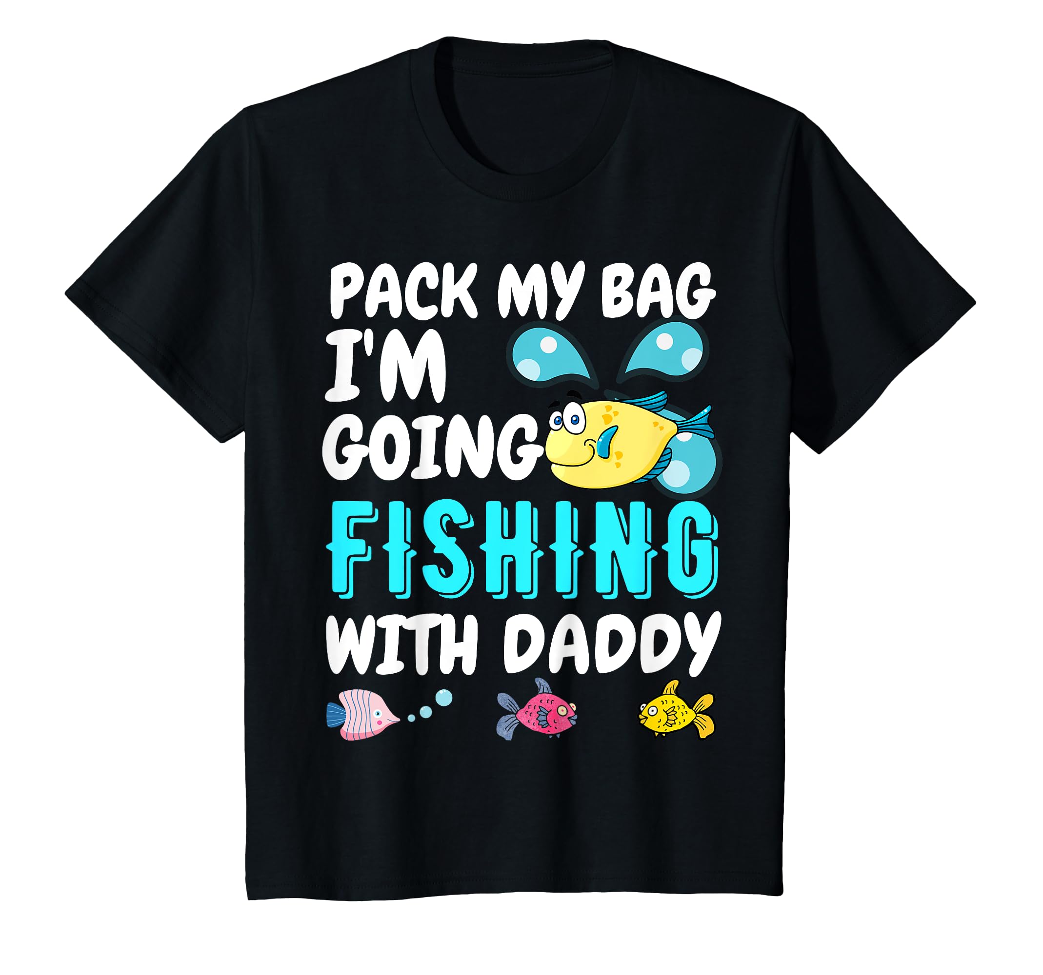 Pack My Bag I'm Going Fishing With Daddy Tee - Dad Fishing T-Shirt