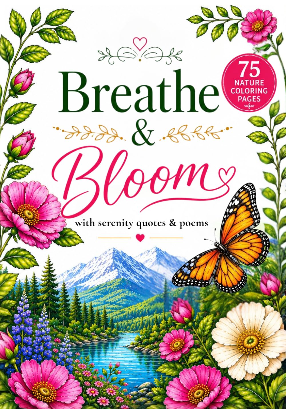 Breathe & Bloom: A Relaxing Nature Coloring Book for Adults with Gentle Reminders for Stillness & Gratitude: 75 Nature Coloring Pages with Serenity ... Mindfulness, Relaxation & Peaceful Moments
