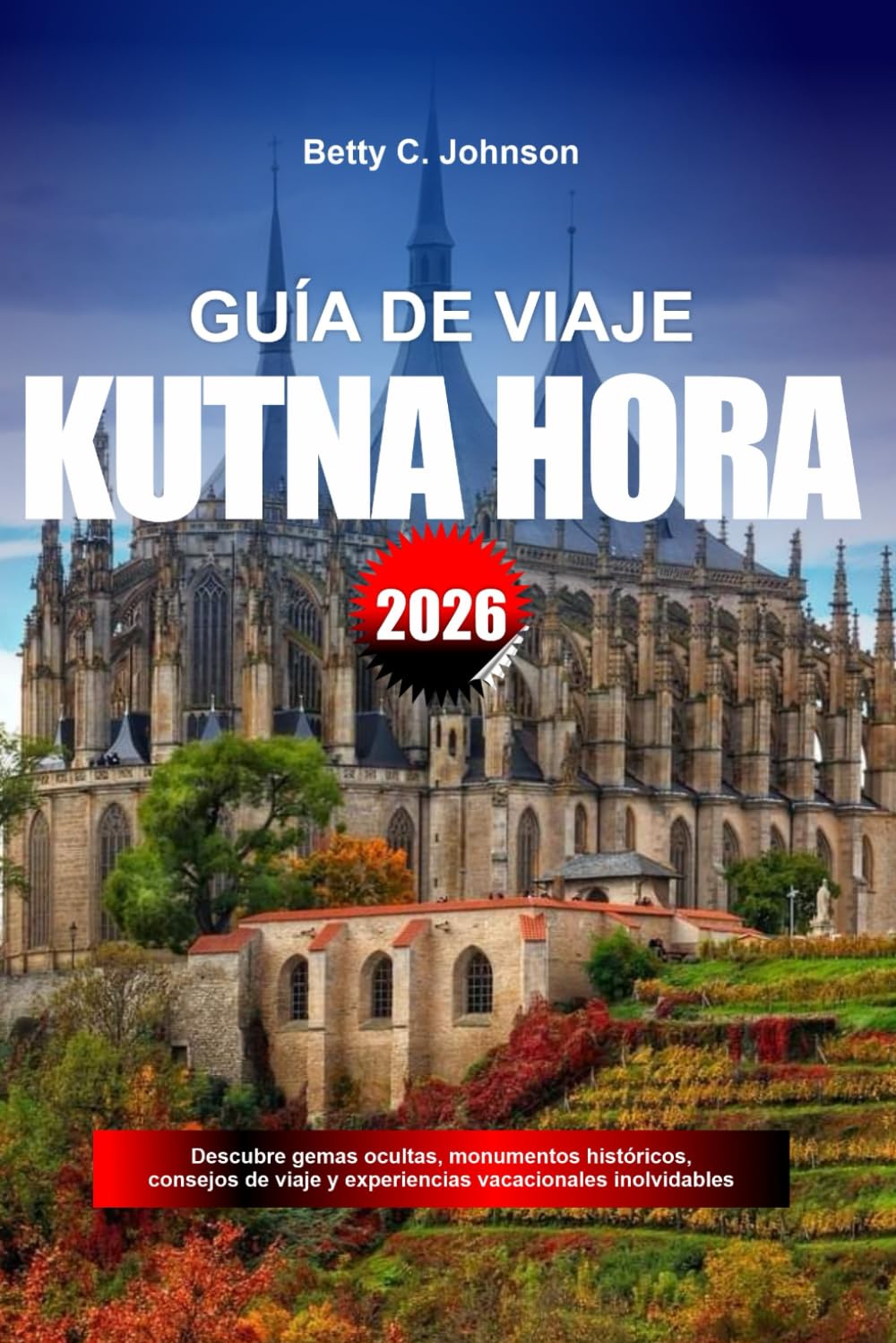 GUÍA DE VIAJE KUTNA HORA 2026: Descubre gemas ocultas, monumentos históricos, consejos de viaje y experiencias vacacionales inolvidables