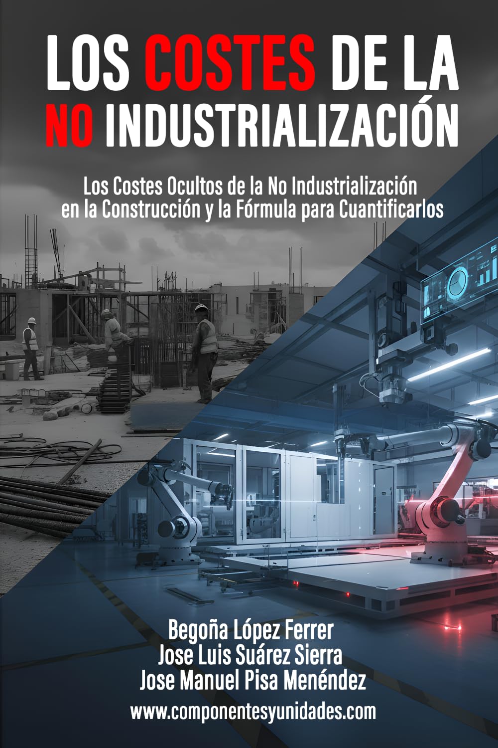Los Costes de la No Industrialización: Los Costes Ocultos de la No Industrialización en la Construcción y la Fórmula para Cuantificarlos