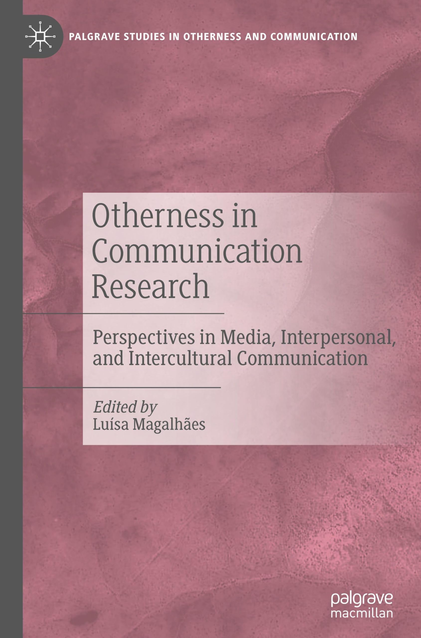 Otherness in Communication Research: Perspectives in Media, Interpersonal, and Intercultural Communication (Palgrave Studies in Otherness and Communication)