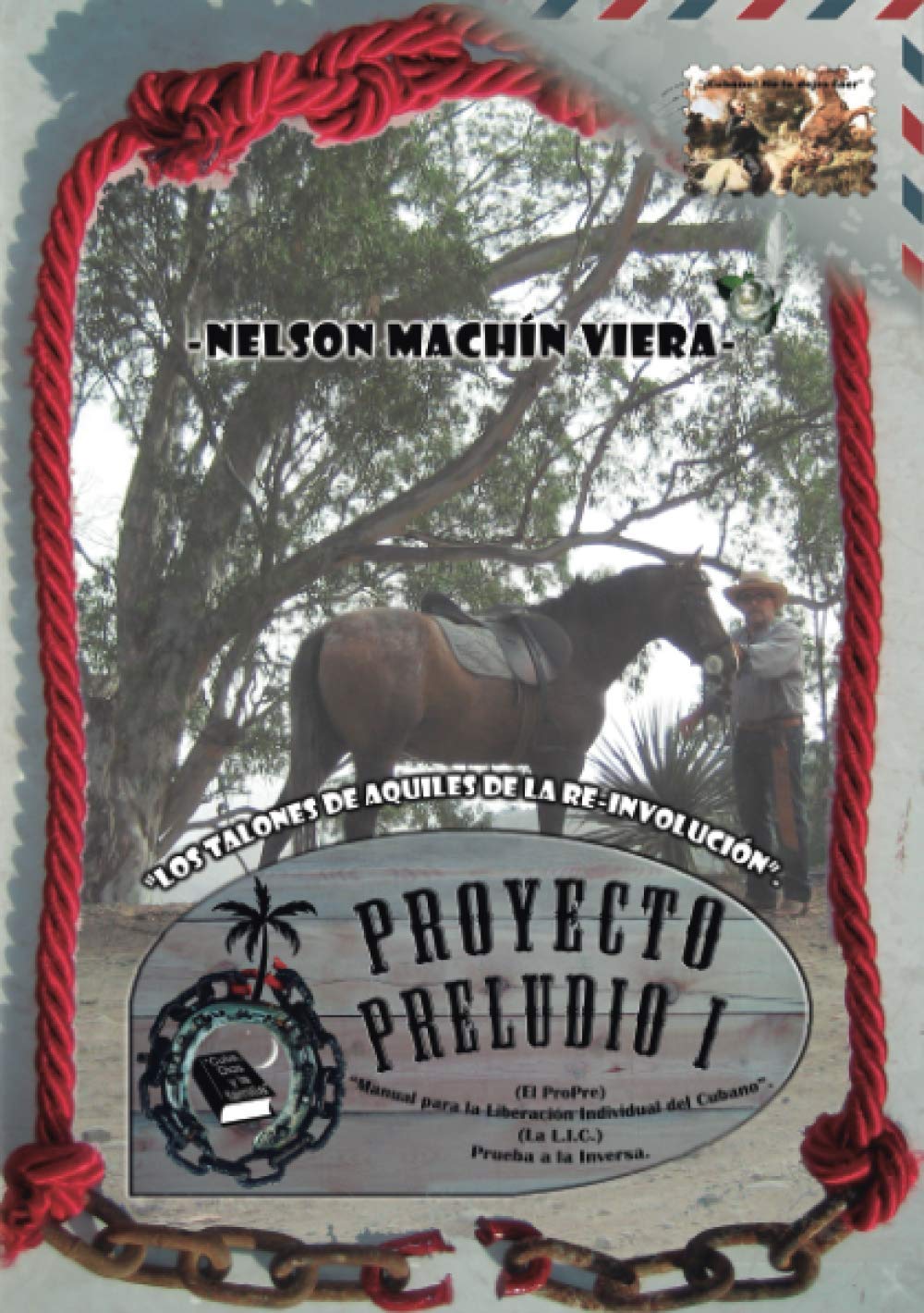 Proyecto Preludio I: (El ProPre) "Manual para la Liberación Individual del Cubano". (La L.I.C.) Prueba a la Inversa. (Spanish Edition)