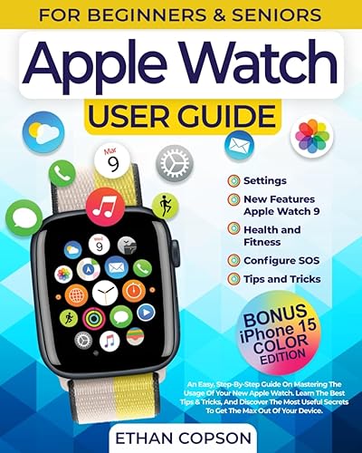 APPLE WATCH USER GUIDE: An Easy, Step-By-Step Guide On Mastering The Usage Of Your New Apple Watch. Learn The Best Tips &amp; Tricks, And Discover The ... Max Out Of Your Device (Beginners &amp; Seniors)