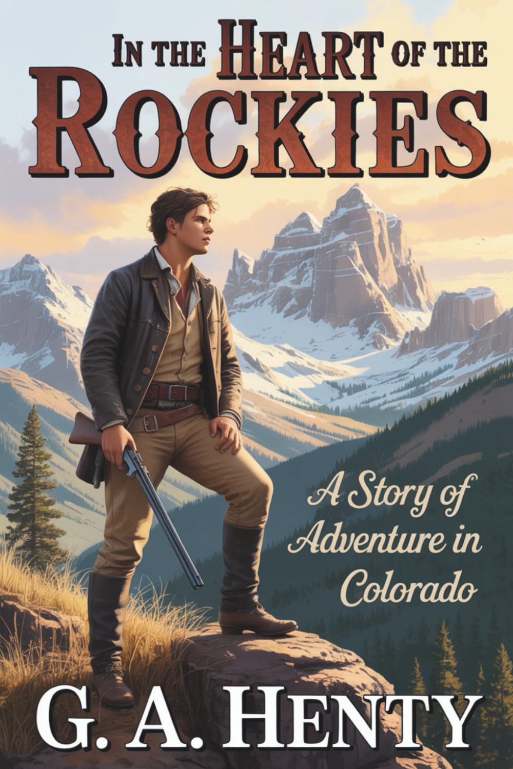 In the Heart of the Rockies: A Story of Adventure in Colorado: A Classic Tale of Courage and Discovery in the American West (Annotated)