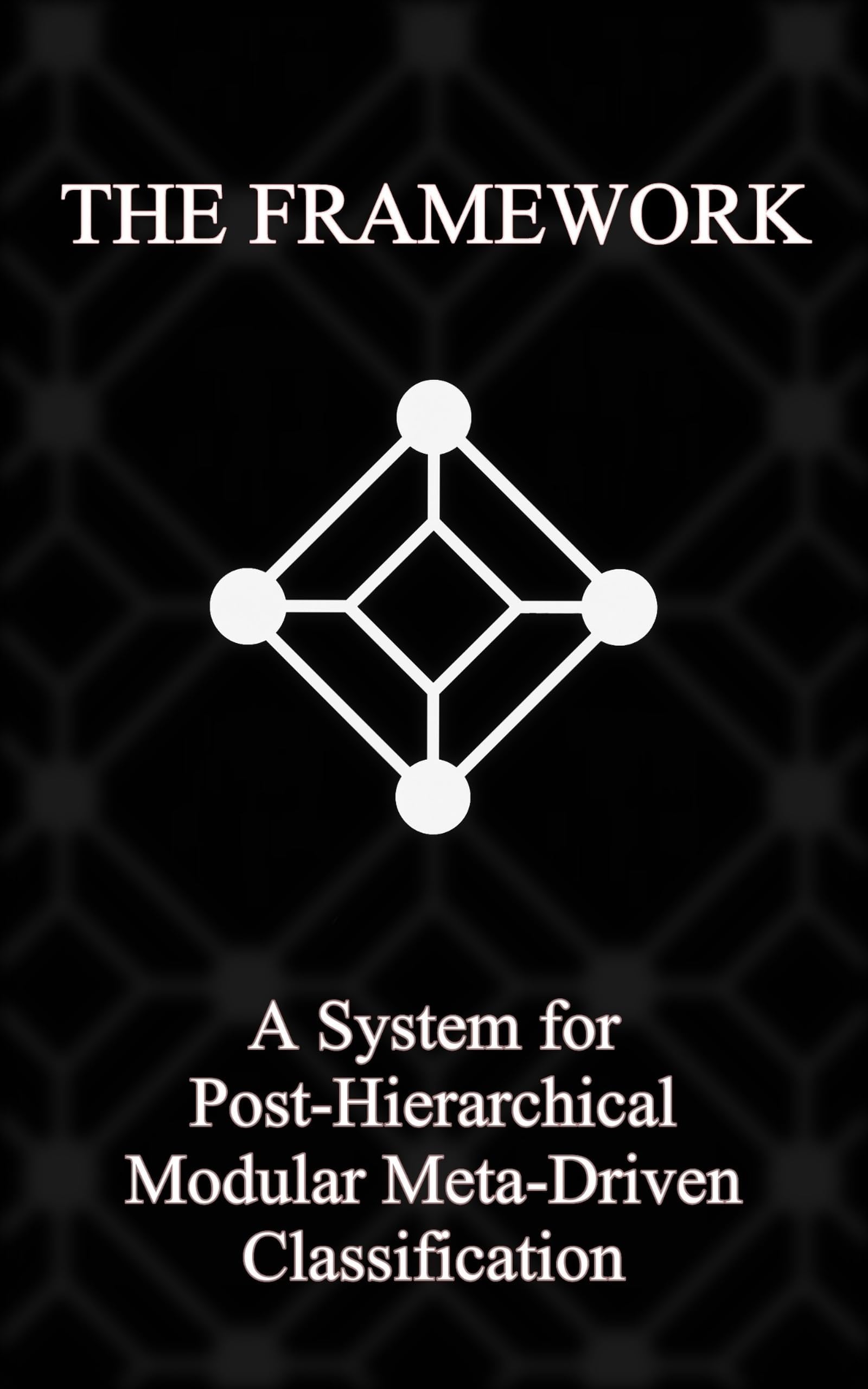 The Framework: A System for Post-Hierarchical Modular Meta-Driven Classification