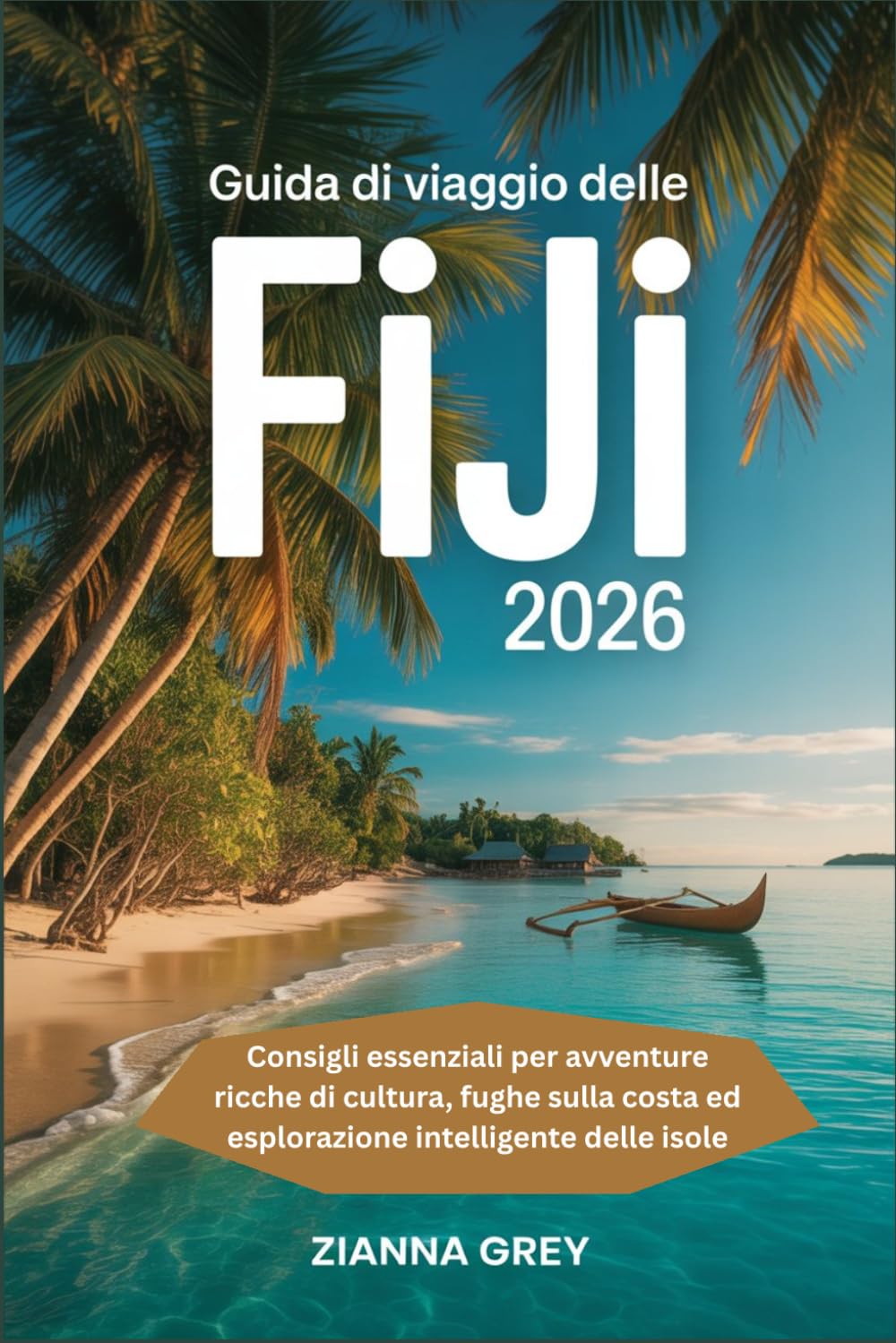 Guida di viaggio delle Fiji 2026: Consigli essenziali per avventure ricche di cultura, fughe sulla costa ed esplorazione intelligente delle isole