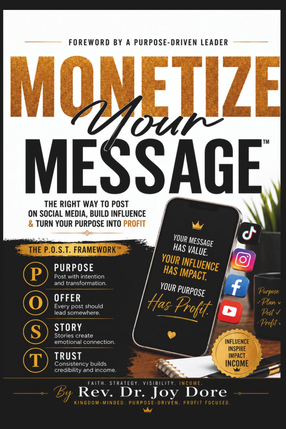 Monetize Your Message |The Right Way to Post on Social Media, Build Influence & Turn Your Purpose into Profit: Build Your Brand, Grow Your Audience & Create Income Online