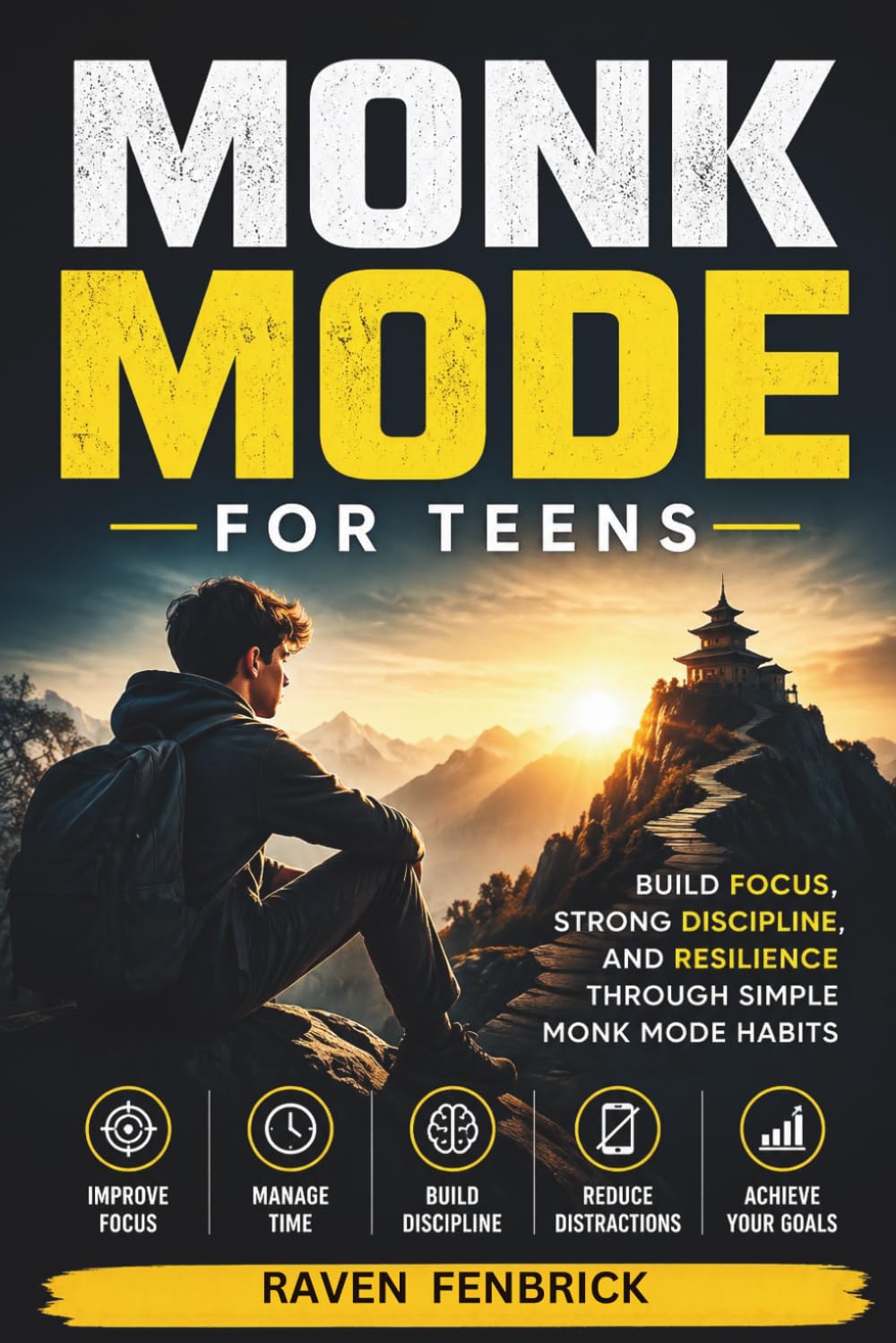 Monk Mode for Teens: Build Focus, Strong Discipline, and Resilience Through 8 Simple Monk Mode Principles With Practical Lessons, Daily Routines, and Real-Life Strategies for Teens