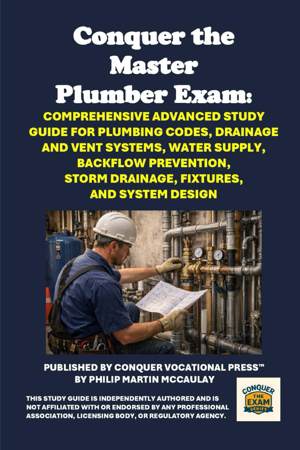 Conquer the Master Plumber Exam: Comprehensive Advanced Study Guide for Plumbing Codes, Drainage and Vent Systems, Water Supply, Backflow Prevention, ... and System Design (Skilled Trades Exams)