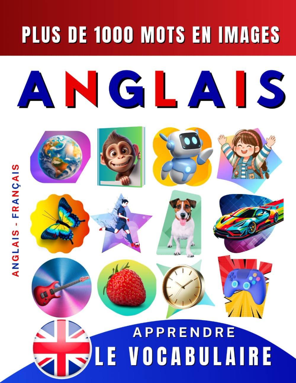 Apprendre le vocabulaire anglais : plus de 1000 mots en images, anglais - français: L’anglais illustré, pour débutant, enfant, ado ou adulte