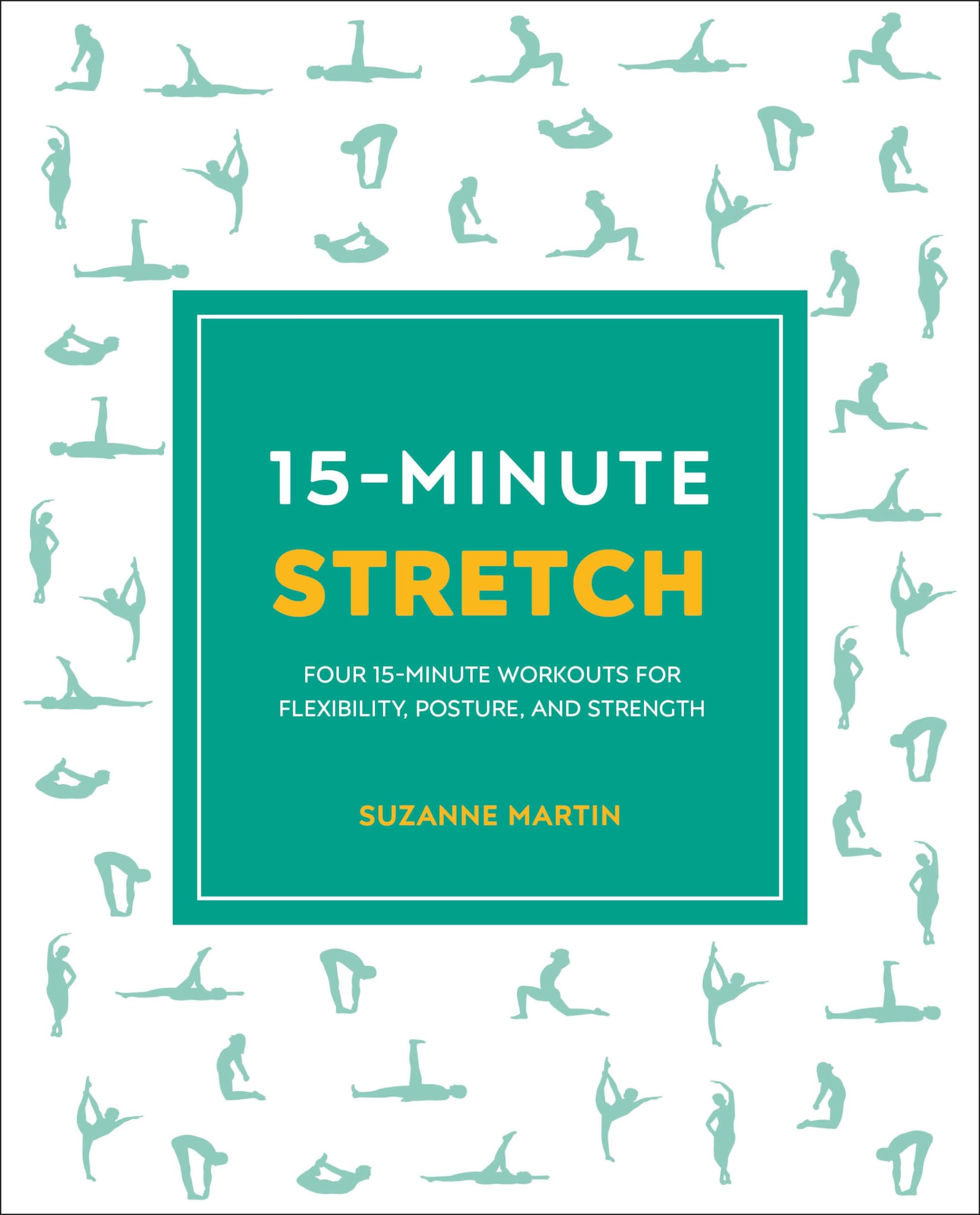 15-Minute Stretch: Four 15-Minute Workouts For Flexibility, Posture ...