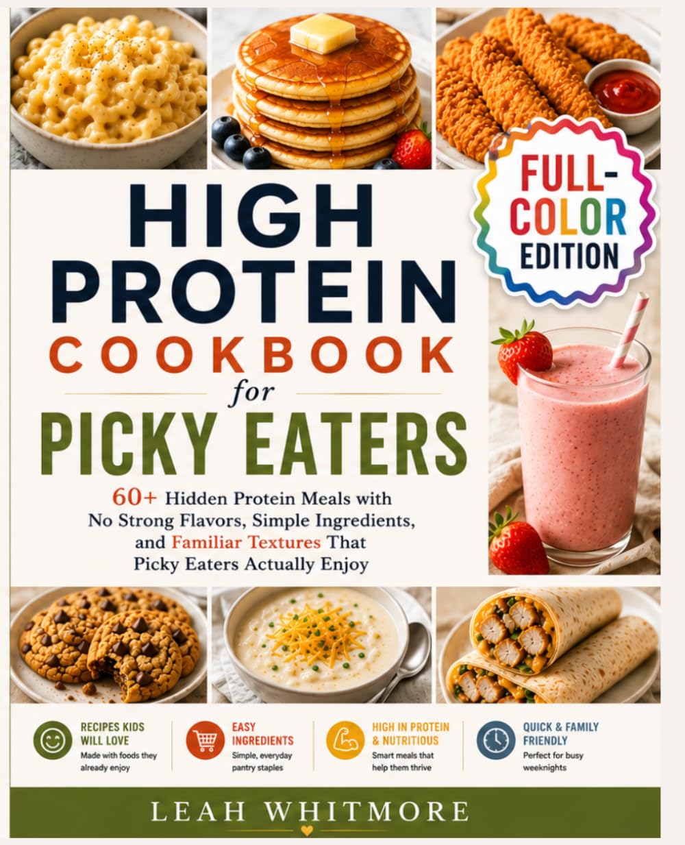 High Protein Cookbook for Picky Eaters: 60+ Hidden Protein Meals with No Strong Flavors, Simple Ingredients, and Familiar Textures That Picky Eaters Actually Enjoy