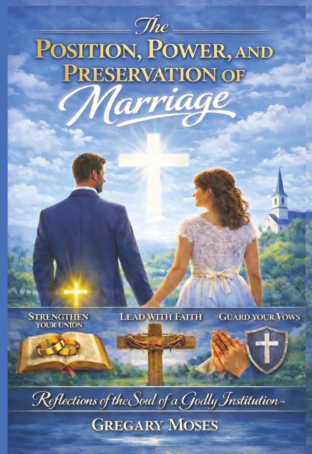 The POSITION, POWER, AND PRESERVATION OF MARRIAGE: The Reflections of the Soul of a Godly Institution