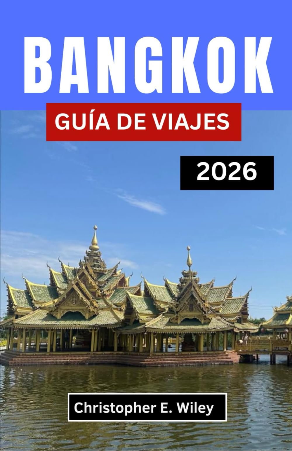 BANGKOK GUÍA DE VIAJES 2026: Explorando El Latido De Una Cautivadora Capital Del Sudeste Asiático