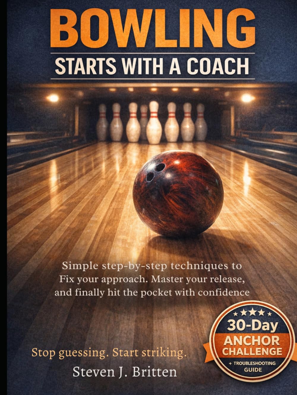 BOWLING START WITH A COACH: Simple step-by-step techniques to fix your approach, master your release, and finally hit the pocket with confidence