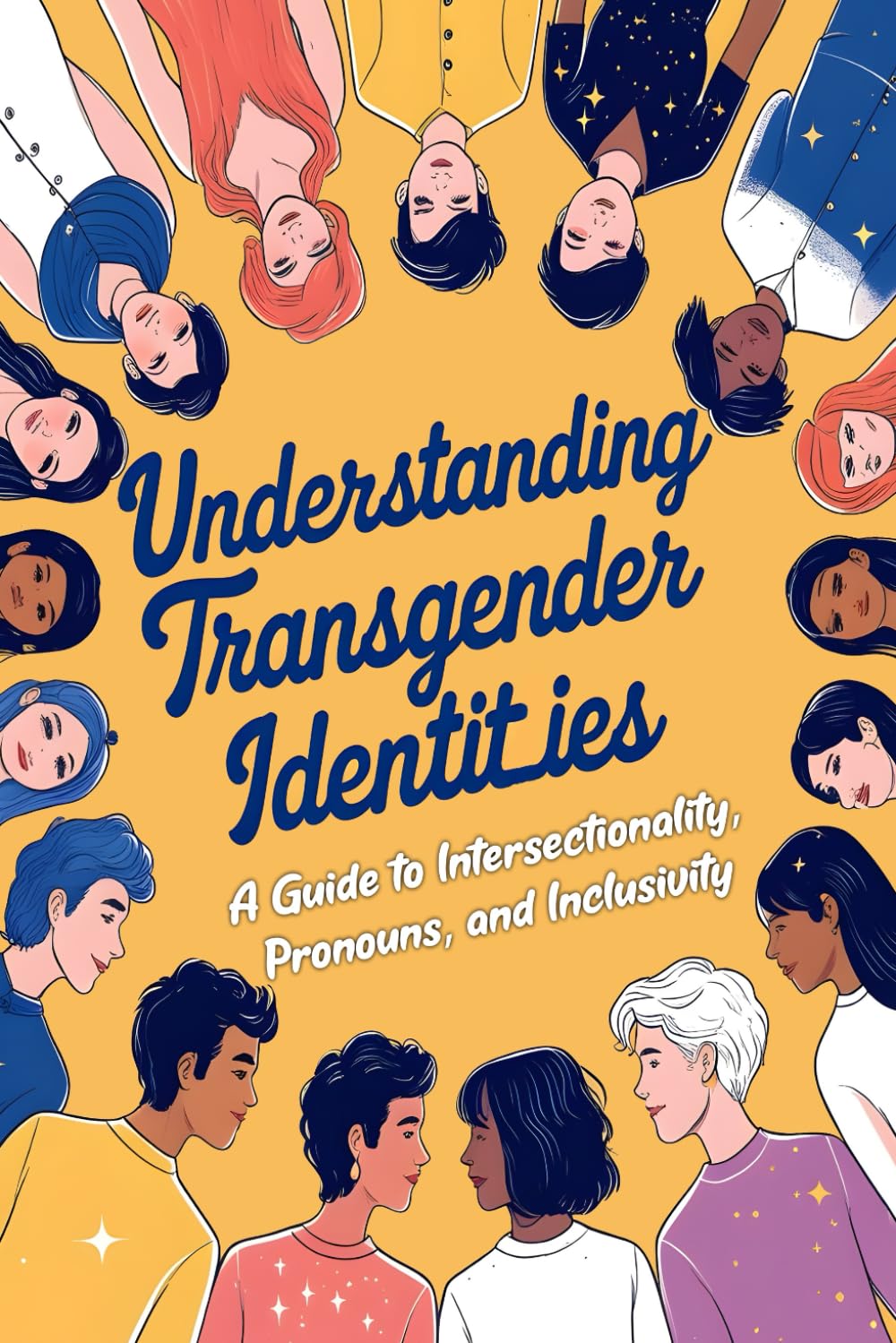 Understanding Transgender Identities - A Guide to Intersectionality, Pronouns, and Inclusivity: Navigating Gender Identity, Expression, and Creating ... Transgender Individuals (Transgender Books)