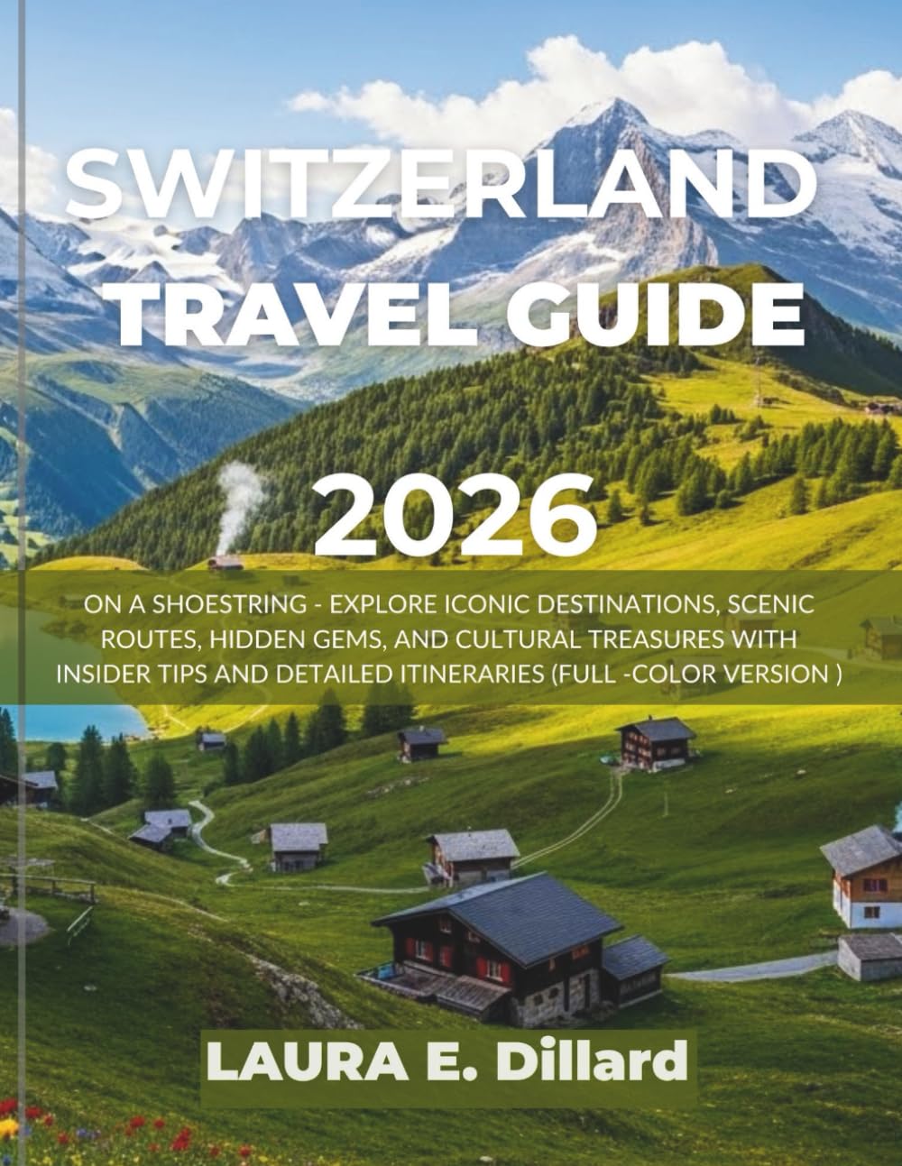 SWITZERLAND TRAVEL GUIDE 2026: ON A SHOESTRING – EXPLORE ICONIC DESTINATIONS, SCENIC ROUTES, HIDDEN GEMS, AND CULTURAL TREASURES WITH INSIDER TIPS AND ... -COLOR VERSION) (Switzerland on a Shoestring)
