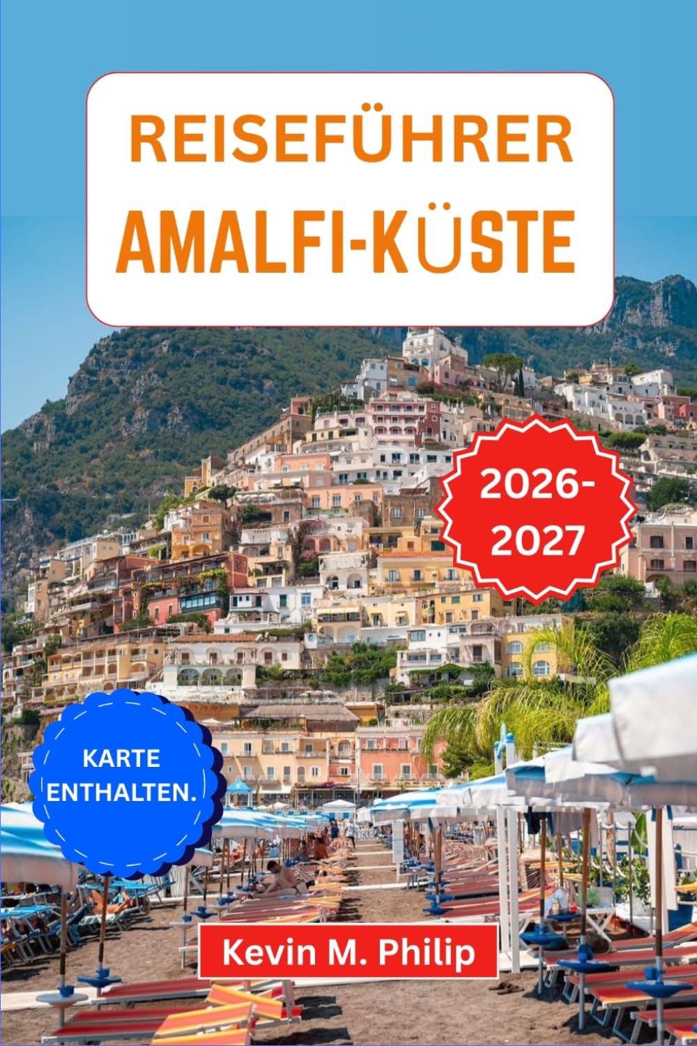 Reiseführer Amalfi-Küste 2026-2027: Entdecken Sie Dörfer auf Klippen, uralte Pfade und sonnenverwöhnte Küsten mit praktischen Tipps für Alleinreisende, Paare und Familien
