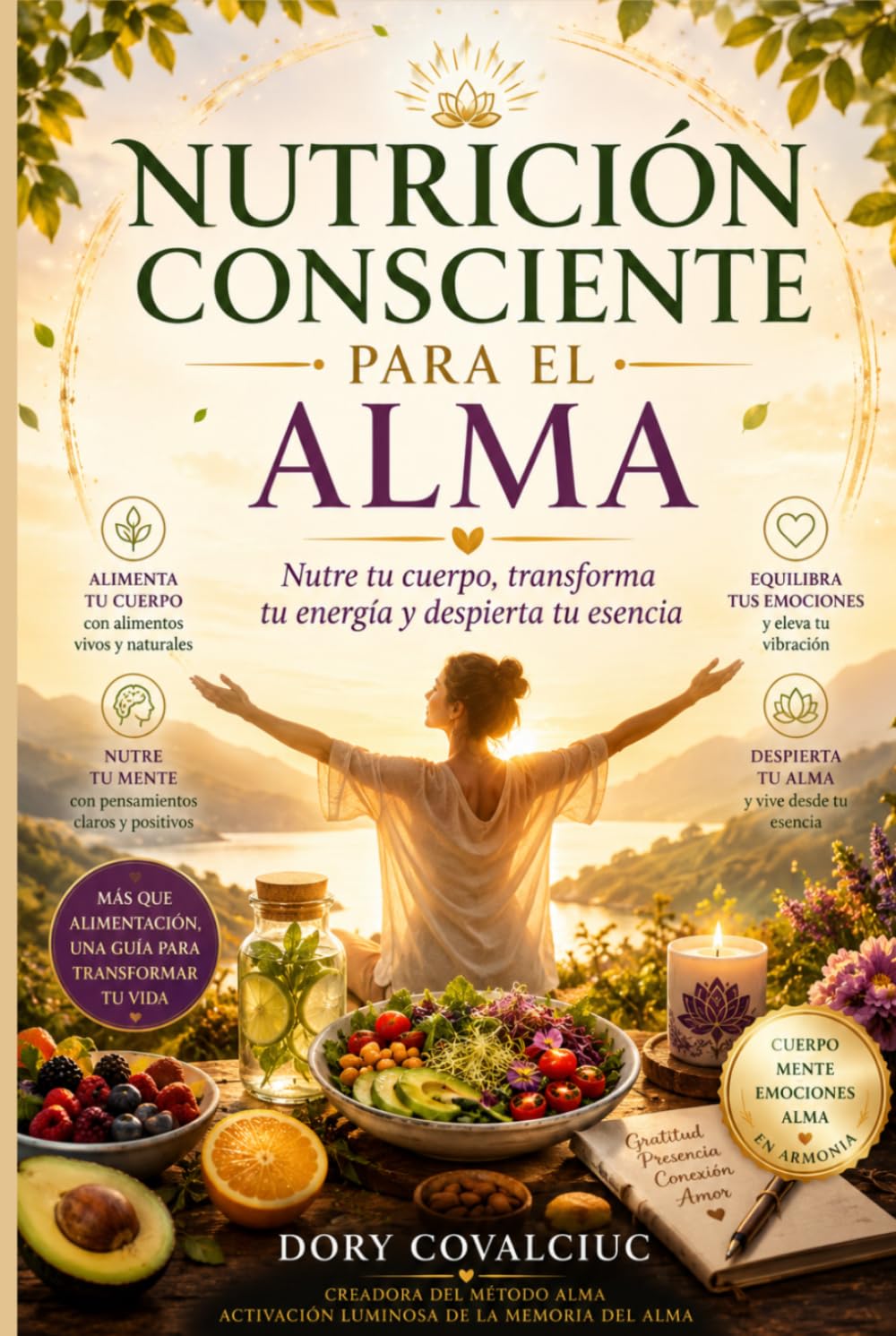 NUTRICIÓN CONSCIENTE PARA EL ALMA: Nutre tu cuerpo, transforma tu energía y despierta tu esencia
