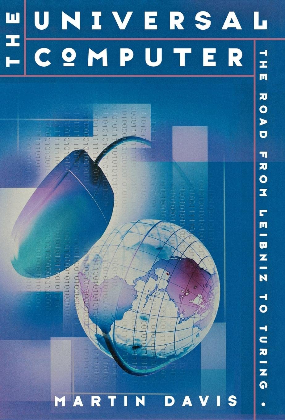 The Universal Computer: The Road from Leibniz to Turing cover