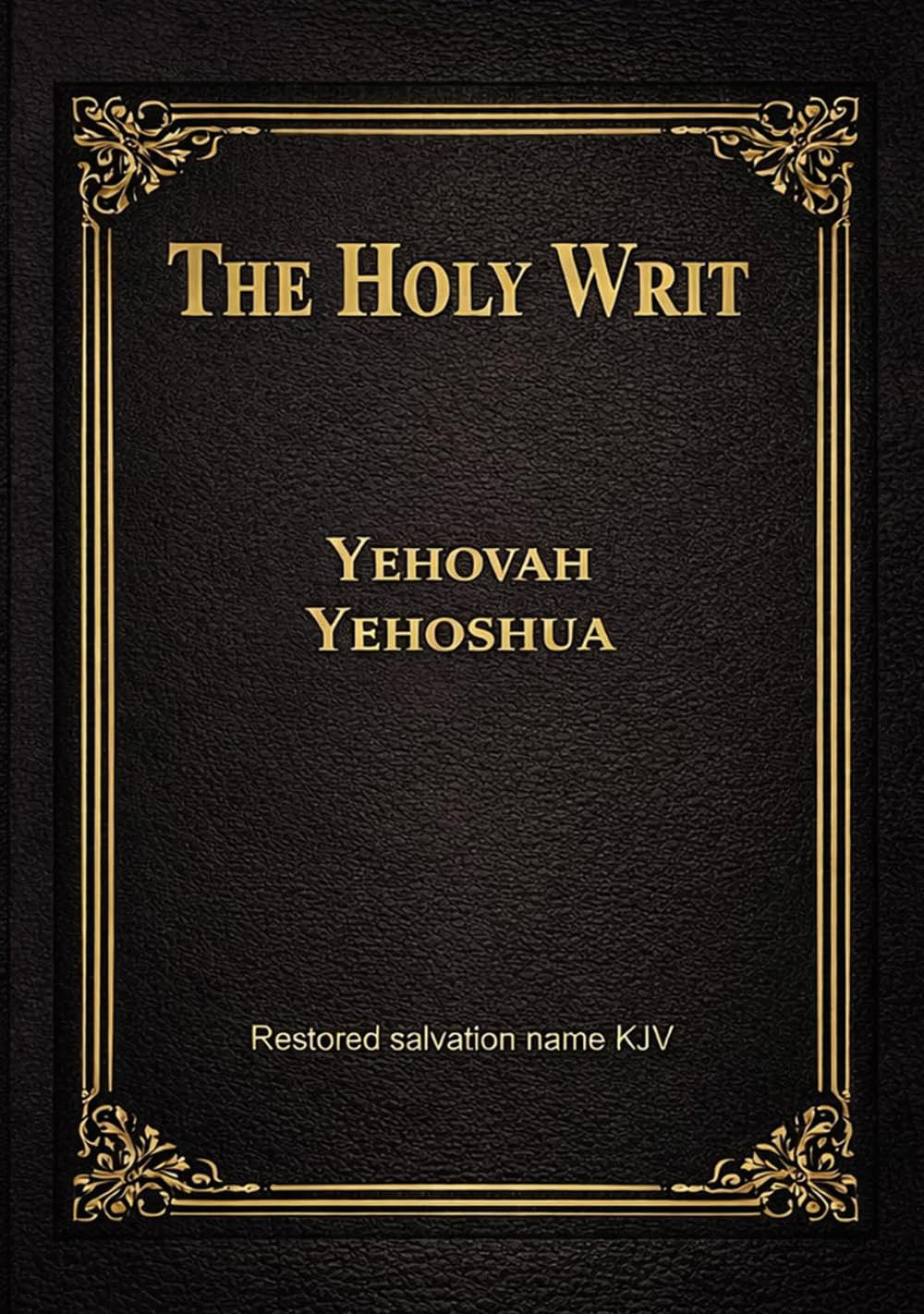 The Holy Writ Yehovah Yehoshua: Restored Salvation Name KJV
