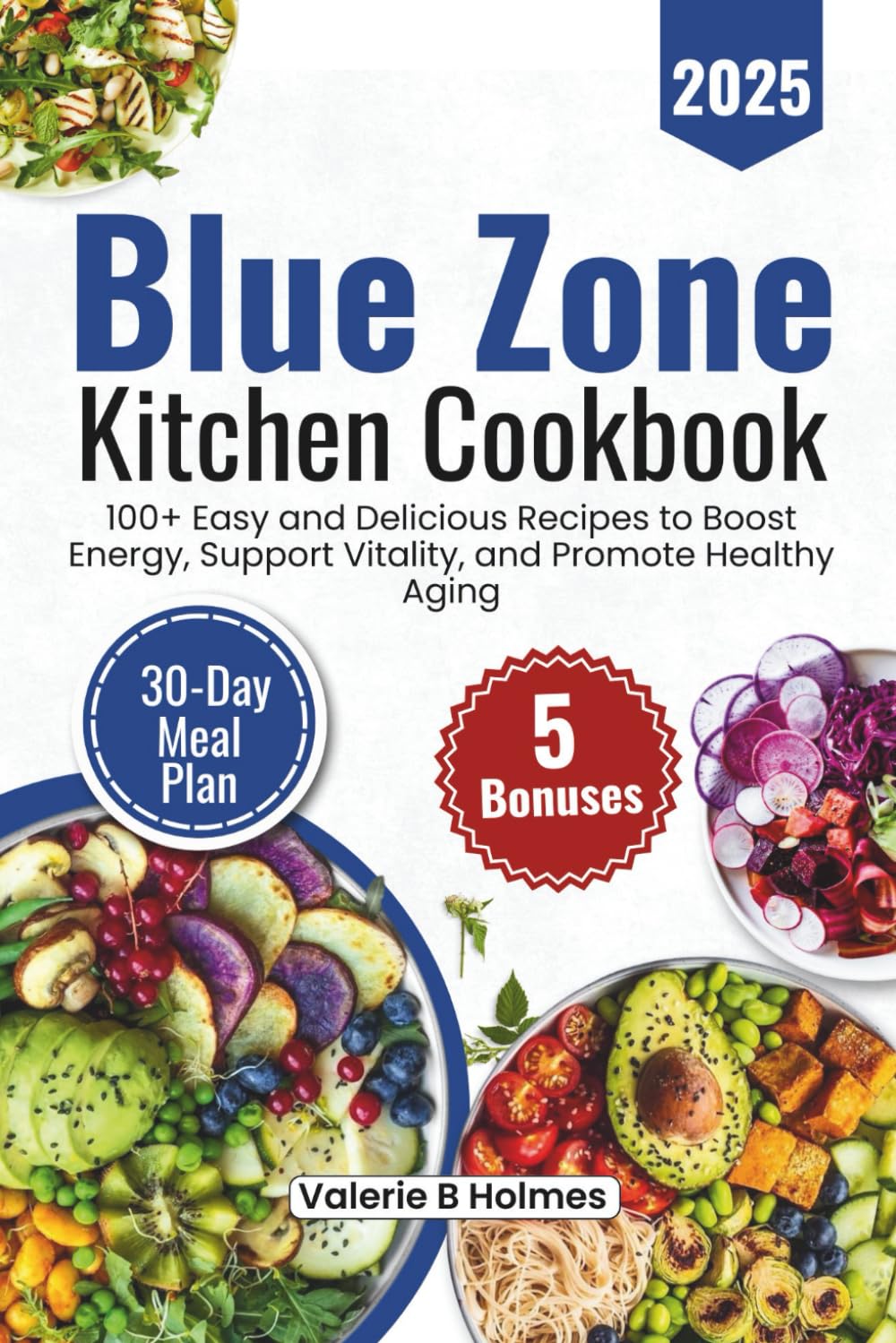 Blue Zone Kitchen Cookbook 2025: 100+ Easy and Delicious Recipes to Boost Energy, Support Vitality, and Promote Healthy Aging