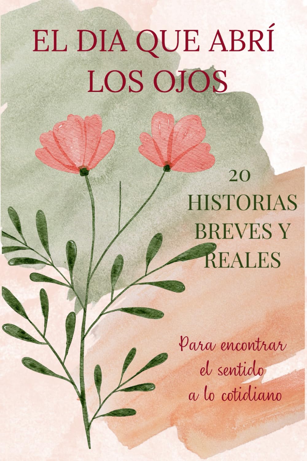 EL DIA QUE ABRÍ LOS OJOS: 20 relatos cortos inspiradores para adultos y Mandalas para meditar y colorear.: 20 historias breves y reales para encontrar el sentido a lo cotidiano