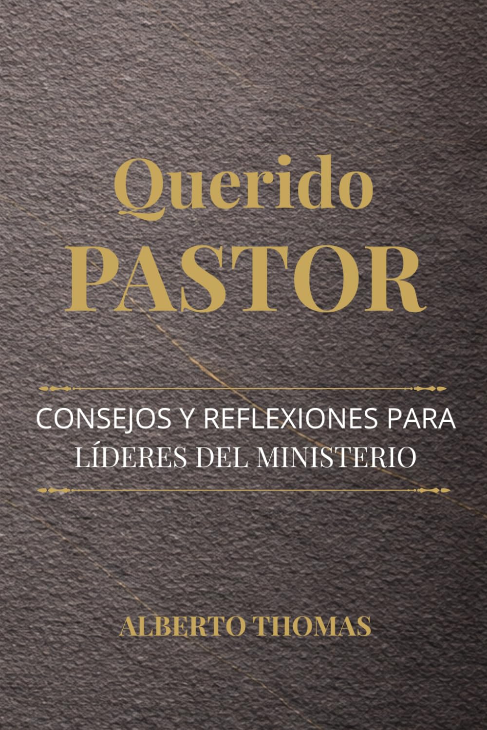 QUERIDO PASTOR: REFLEXIONES Y CONSEJOS PARA LÍDERES DEL MINISTERIO