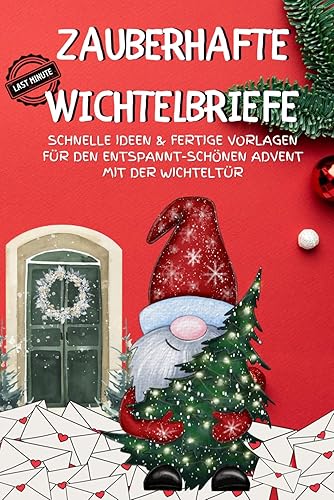 Zauberhafte Last-Minute-Wichtelbriefe für Kinder: Schnelle Ideen &amp; fertige Vorlagen für den entspannt-schönen Advent mit der Wichteltür: Die magische ... Zubehör mit Briefpapier zum Download